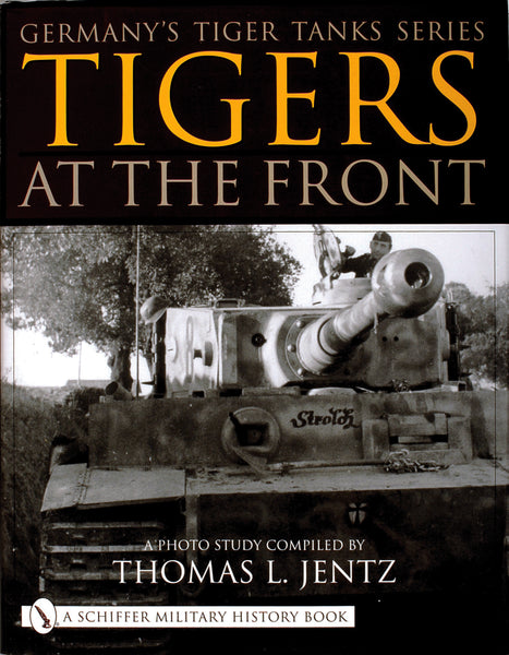 Germany's Tiger Tanks Series Tigers at the Front – Schifferbooks
