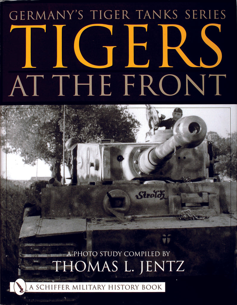 Germany's Tiger Tanks Series Tigers at the Front