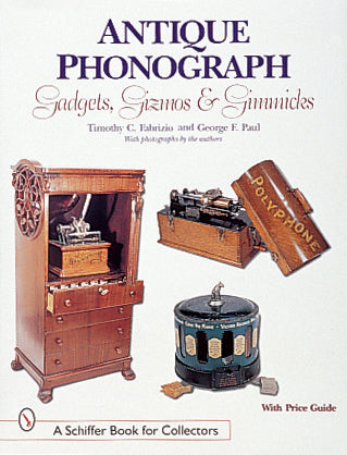 Antique Phonograph Gadgets, Gizmos, and Gimmicks – Schifferbooks