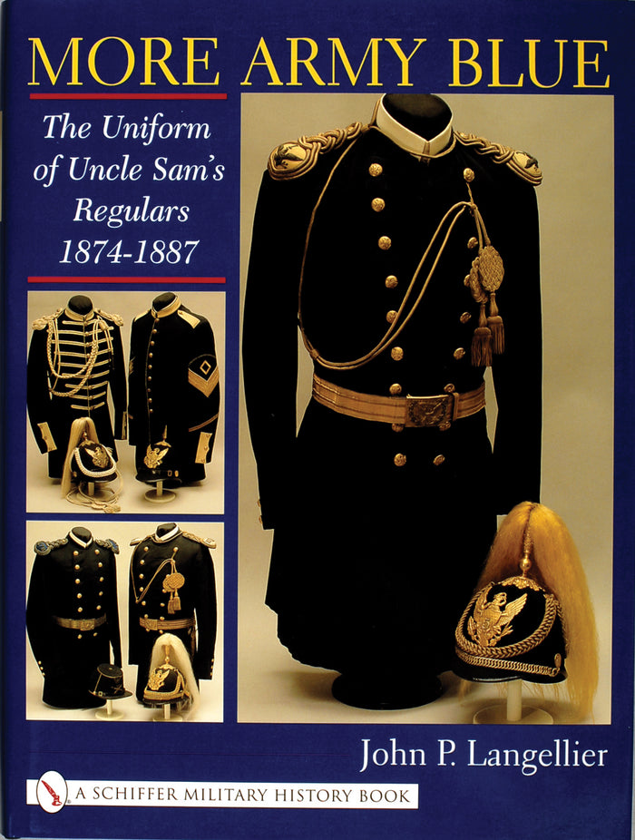 More Army Blue: The Uniform of Uncle Sam's REGULARS; 1874-1887