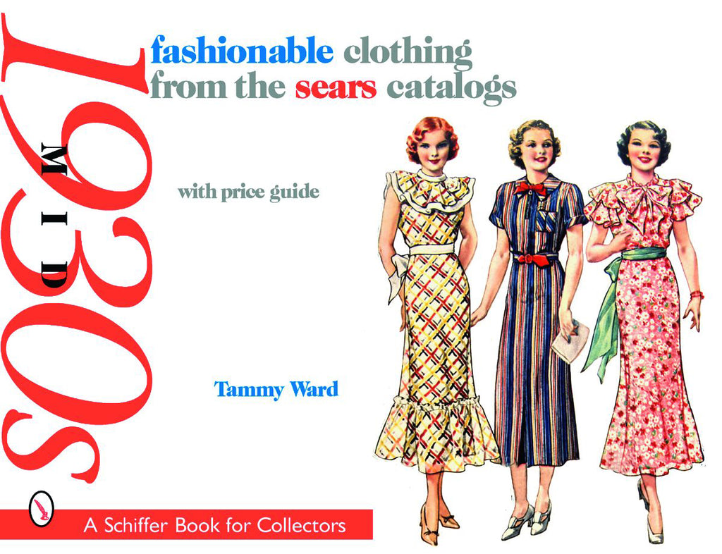 Fashionable Clothing from the Sears Catalogs: Mid 1930s by Tammy Ward Fashionable Clothing from the Sears Catalogs: Mid 1930s by Tammy Ward