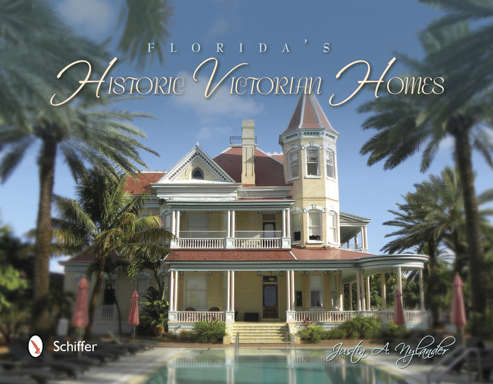Florida's Historic Victorian Homes By Justin A. Nylander