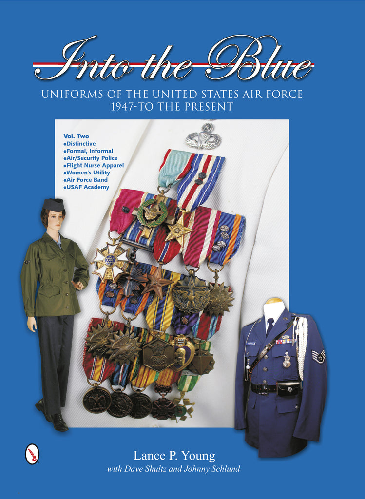 Into the Blue : Uniforms of the United States Air Force, 1947 to the Present: Volume Two: Distinctive Uniforms, Formal and Informal Uniforms Into the Blue : Uniforms of the United States Air Force, 1947 to the Present: Volume Two: Distinctive Uniforms, Formal and Informal Uniforms