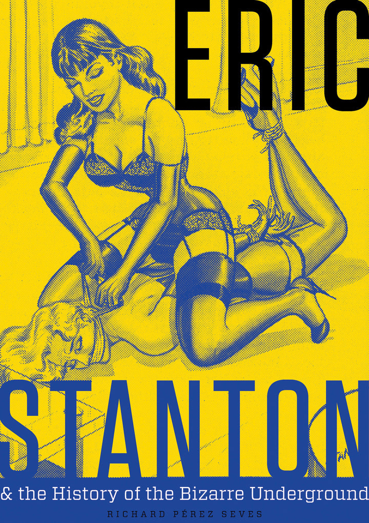 Eric Stanton & the History of the Bizarre Underground By Richard Pérez Seves