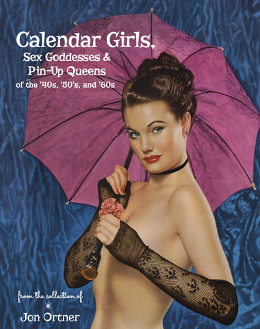 Calendar Girls, Sex Goddesses, and Pin-Up Queens By Jon Ortner