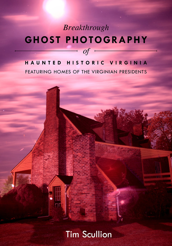 Breakthrough Ghost Photography of Haunted Historic Virginia By Tim Scullion
