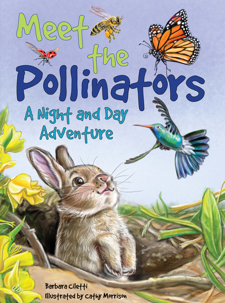 Meet the Pollinators : A Night and Day Adventure
By Barbara Ciletti and Illustrated by Cathy Morrison