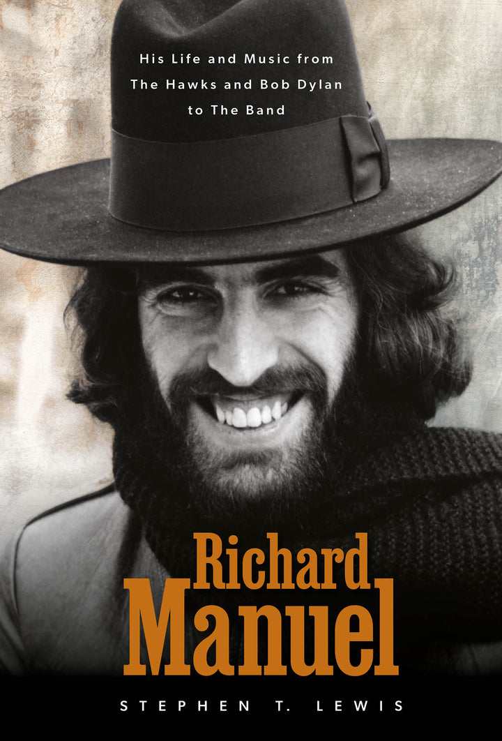 Richard Manuel : His Life and Music, from the Hawks and Bob Dylan to The Band