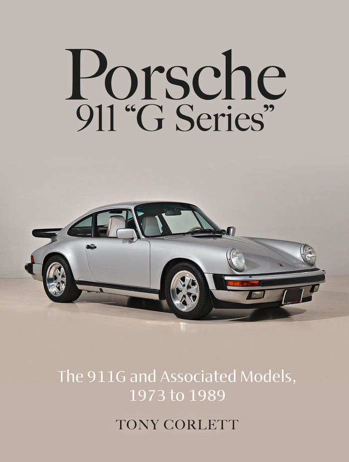 Porsche 911 G Series The 911G and Associated Models, 1973 to 1989 By Tony Corlett