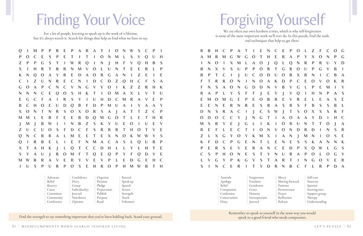 In Schiffer Publishing, Ltd.’s MindfulMoments Word Search Inspired Living, two word-search puzzles—Finding Your Voice and Forgiving Yourself—are presented side by side. Each puzzle features a grid of letters accompanied by a list of words to discover, inviting mindful engagement with every challenge. Insightful instructions and thoughtful reflections are placed above and below each puzzle, cultivating a faith-inspired puzzle book experience that blends introspection with enjoyment.