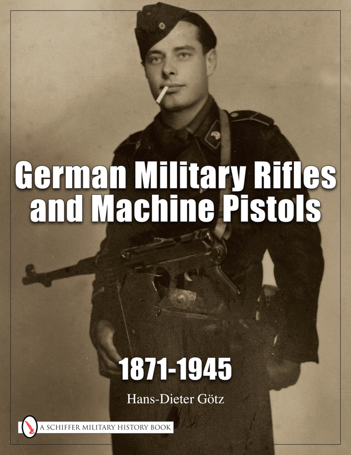 German Military Rifles & Machine Pistols 1871-1945 By Hans-Dieter Gotz