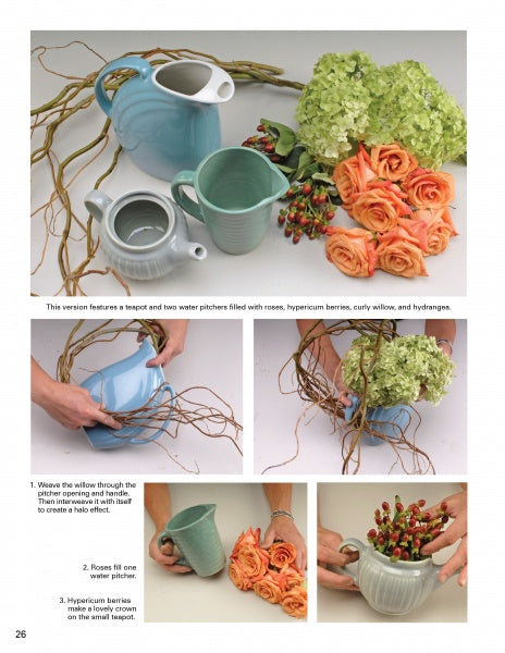Creating Floral Centerpieces by Schiffer Publishing, Ltd. offers a step-by-step guide to arranging teapot and pitcher displays with roses, hypericum berries, curly willow, and hydrangeas, illustrated with photos at each stage.