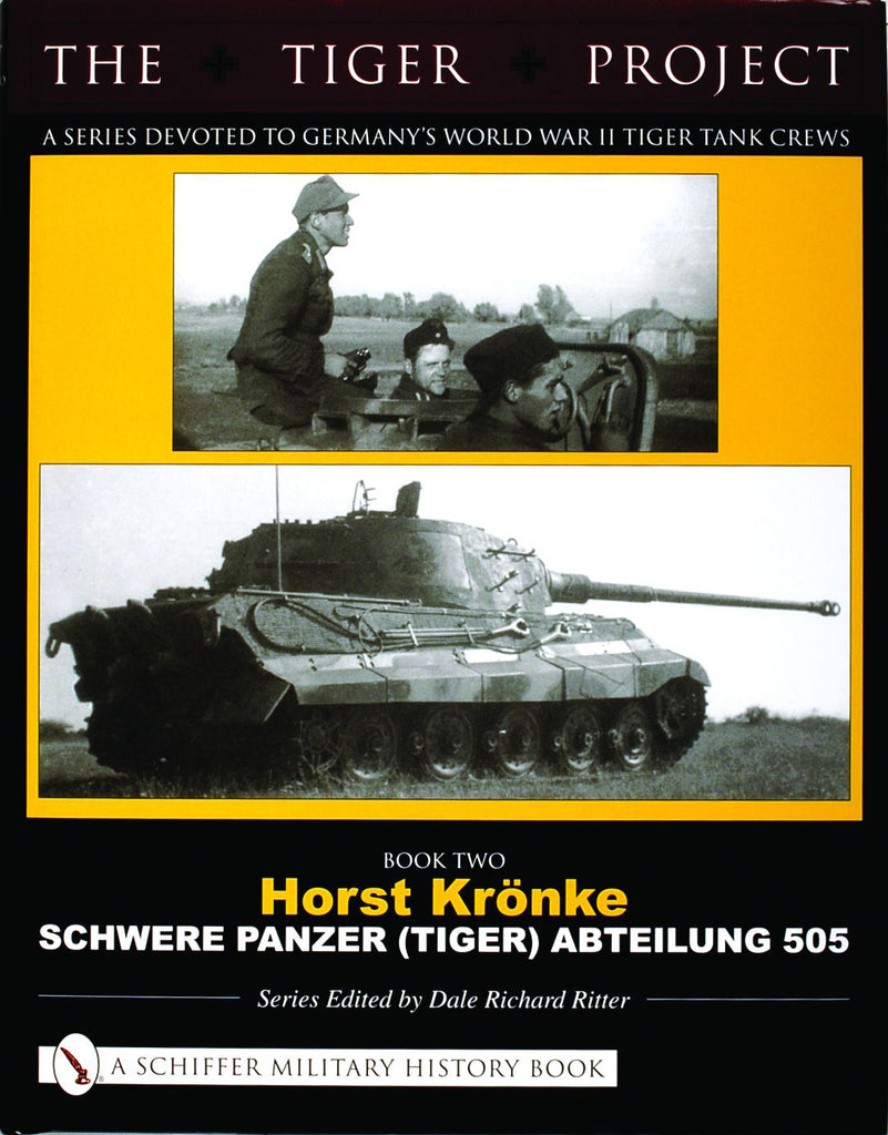 THE TIGER PROJECT: A Series Devoted to Germany's World War II Tiger Tank Crews