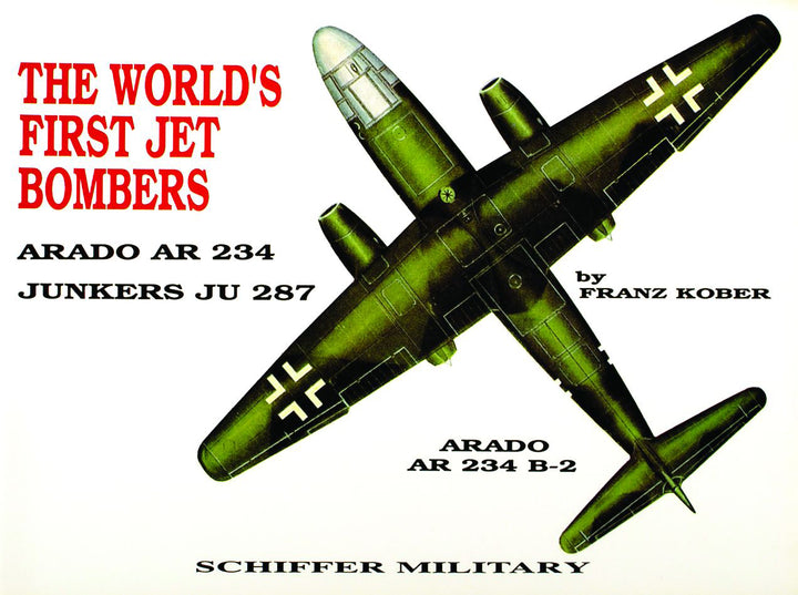 A green WWII German aircraft jet bomber is shown from above. Red and black text reads: The World's First Jet Bomber by Franz Kober. Schiffer Publishing appears at the bottom.