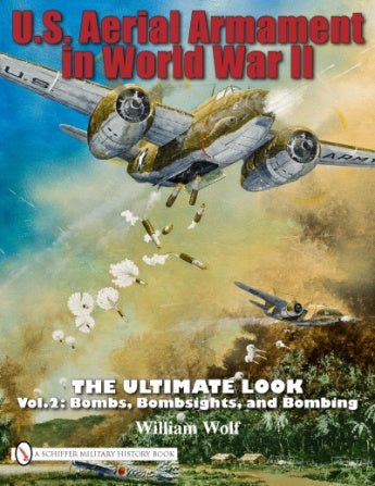 Cover of *U.S. Aerial Armament in World War II - The Ultimate Look* from Schiffer Publishing, Ltd.—featuring WWII planes dropping bombs in a powerful tribute to U.S. aerial armament and atomic-era innovations.
