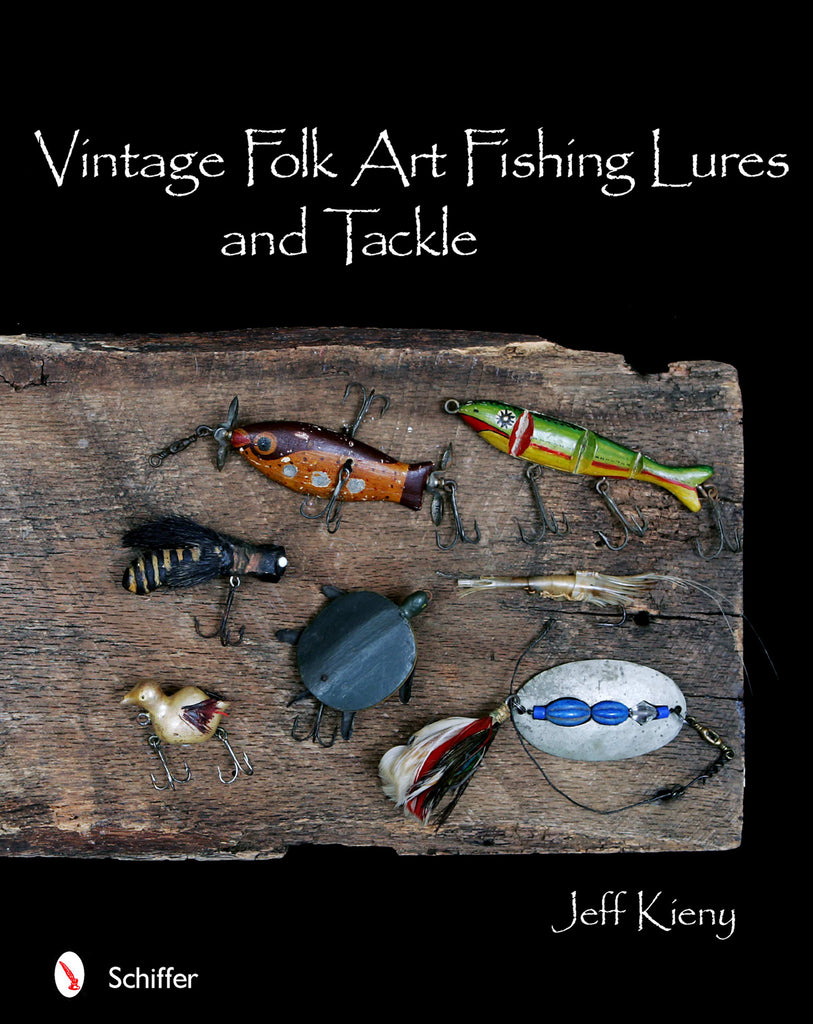 Vintage Folk Art Fishing Lures and Tackle Schifferbooks Vintage Folk Art Fishing Lures and Tackle Schifferbooks